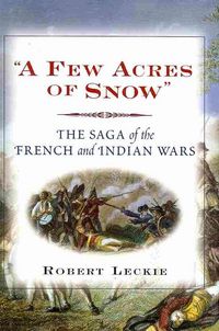 Produktbild: A Few Acres of Snow: The Saga of the French and Indian Wars