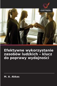 Produktbild: Efektywne wykorzystanie zasob&oacute;w ludzkich - klucz do poprawy wydajno&iquest;ci