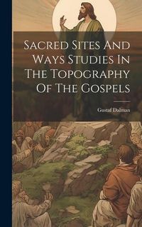 Produktbild: Sacred Sites And Ways Studies In The Topography Of The Gospels