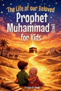 Produktbild: The Life of our Beloved Prophet Muhammad (saw) for Kids - The Seerah of the Prophet (saw) told in a in a child-friendly way