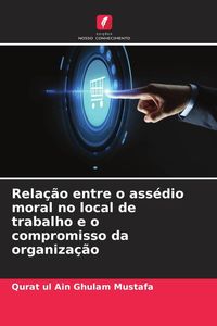 Produktbild: Rela&ccedil;&atilde;o entre o ass&eacute;dio moral no local de trabalho e o compromisso da organiza&ccedil;&atilde;o