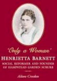 Produktbild: Only a Woman: Henrietta Barnett: Social Reformer and Founder of Hampstead Garden Suburb