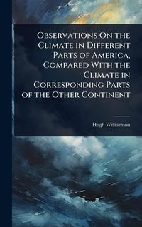 Produktbild: Observations On the Climate in Different Parts of America, Compared With the Climate in Corresponding Parts of the Other Continent