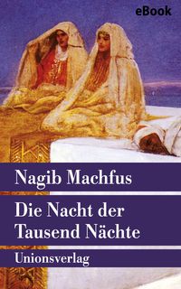 Bild vom Artikel Die Nacht der Tausend Nächte vom Autor Nagib Machfus