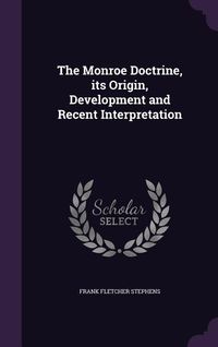 Produktbild: The Monroe Doctrine, its Origin, Development and Recent Interpretation