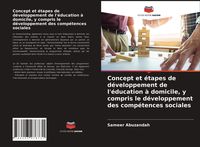 Produktbild: Concept et &eacute;tapes de d&eacute;veloppement de l'&eacute;ducation &agrave; domicile, y compris le d&eacute;veloppement des comp&eacute;tences sociales
