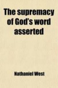 Produktbild: The Supremacy of God's Word Asserted; In Reference to Certain Articles Written by "Alethes" in Defence of the Fugitive Slave Bill