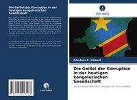 Produktbild: Die Gei&szlig;el der Korruption in der heutigen kongolesischen Gesellschaft