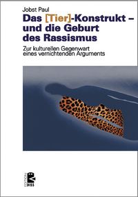 Produktbild: Das &rsaquo;Tier&lsaquo;-Konstrukt &ndash; und die Geburt des Rassismus