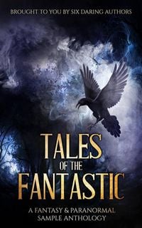 Produktbild: Tales of the Fantastic - A Fantasy & Paranormal Sample Anthology