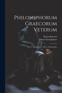 Produktbild: Philosophorum Graecorum Veterum: Pars 1. Xenophanes. Pars 2. Parmenides