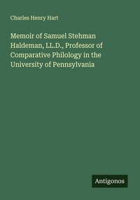 Produktbild: Memoir of Samuel Stehman Haldeman, LL.D., Professor of Comparative Philology in the University of Pennsylvania