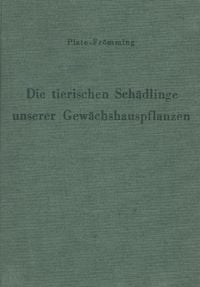 Produktbild: Die tierischen Sch&auml;dlinge unserer Gew&auml;chshauspflanzen, ihre Lebensweise und Bek&auml;mpfung.