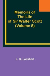 Produktbild: Memoirs of the Life of Sir Walter Scott (Volume 5)