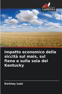 Produktbild: Impatto economico della siccit&agrave; sul mais, sul fieno e sulla soia del Kentucky