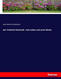 Produktbild: Joh. Friedrich Reichardt - Sein Leben und seine Werke