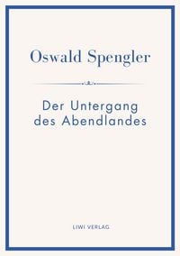 Produktbild: Oswald Spengler: Der Untergang des Abendlandes. Vollst&auml;ndige Neuausgabe in einem Band.