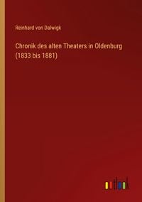 Produktbild: Chronik des alten Theaters in Oldenburg (1833 bis 1881)