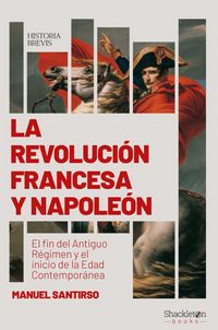 Produktbild: La Revoluci&oacute;n francesa y Napole&oacute;n : el fin del Antiguo R&eacute;gimen y el inicio de la Edad Contempor&aacute;nea