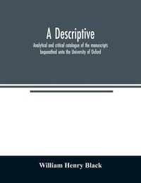 Produktbild: A descriptive, analytical and critical catalogue of the manuscripts bequeathed unto the University of Oxford