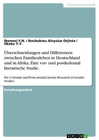 Produktbild: &Uuml;berschneidungen und Differenzen zwischen Familienleben in Deutschland und in Afrika. Eine vor- und postkolonial literarische Studie.