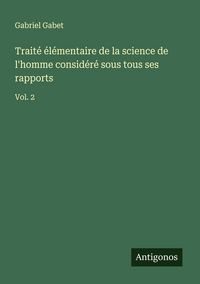 Produktbild: Trait&eacute; &eacute;l&eacute;mentaire de la science de l'homme consid&eacute;r&eacute; sous tous ses rapports