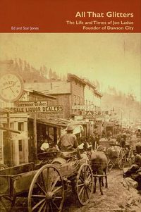 Produktbild: All That Glitters: The Life and Times of Joe Ladue, Founder of Dawson City