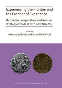 Produktbild: Experiencing the Frontier and the Frontier of Experience: Barbarian perspectives and Roman strategies to deal with new threats