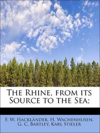 Produktbild: Hackl&auml;nder, F: Rhine, from its Source to the Sea;