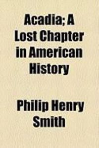Produktbild: Acadia; A Lost Chapter in American History