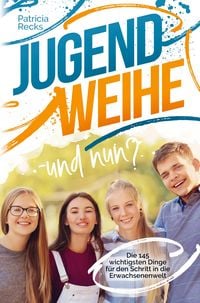 Produktbild: Jugendweihe - und nun? Die 145 wichtigsten Dinge f&uuml;r den Schritt in die Erwachsenenwelt