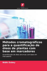 Produktbild: M&eacute;todos cromatogr&aacute;ficos para a quantifica&ccedil;&atilde;o de &oacute;leos de plantas com base em marcadores