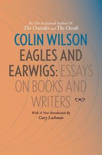 Bild vom Artikel Eagles and Earwigs: Essays on Books and Writers vom Autor Colin Wilson