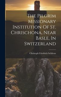 Produktbild: The Pilgrim Missionary Institution Of St. Chrischona, Near Basle, In Switzerland