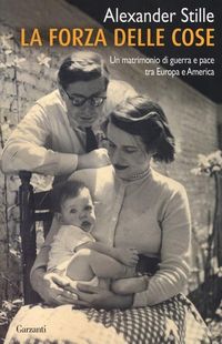 Produktbild: La forza delle cose. Un matrimonio di guerra e pace tra Europa e America