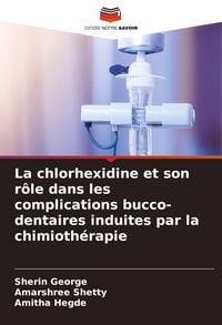 Produktbild: La chlorhexidine et son r&ocirc;le dans les complications bucco-dentaires induites par la chimioth&eacute;rapie