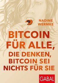 Produktbild: Bitcoin f&uuml;r alle, die denken, Bitcoin sei nichts f&uuml;r sie