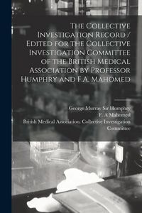 Produktbild: The Collective Investigation Record / Edited for the Collective Investigation Committee of the British Medical Association by Professor Humphry and F.
