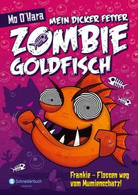 Frankie - Flossen weg vom Mumienschatz! / Mein dicker fetter Zombie-Goldfisch Bd.7
