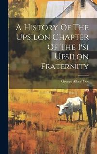 Produktbild: A History Of The Upsilon Chapter Of The Psi Upsilon Fraternity