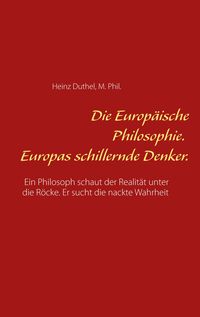 Bild vom Artikel Die Europäische Philosophie. Europas schillernde Denker. vom Autor Heinz Duthel