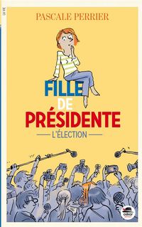 Produktbild: Fille de pr&eacute;sidente. L'&eacute;lection