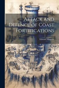 Produktbild: Attack and Defence of Coast Fortifications