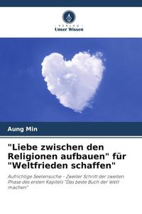 Produktbild: "Liebe zwischen den Religionen aufbauen" f&uuml;r "Weltfrieden schaffen"