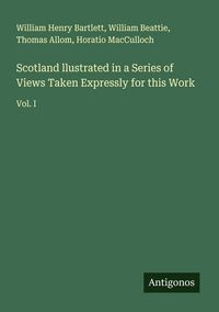 Produktbild: Scotland llustrated in a Series of Views Taken Expressly for this Work