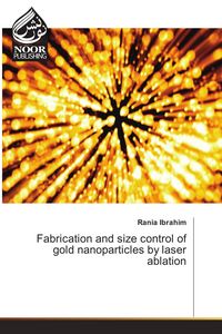 Produktbild: Fabrication and size control of gold nanoparticles by laser ablation
