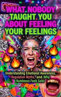 Produktbild: What Nobody Taught You About Feeling Your Feelings