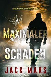 Produktbild: Maximaler Schaden (Ein Grant-Valor-Actionthriller - Band 1)