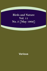 Birds and Nature Vol. 11 No. 5 [May 1902]