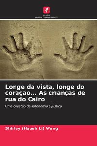 Produktbild: Longe da vista, longe do cora&ccedil;&atilde;o... As crian&ccedil;as de rua do Cairo